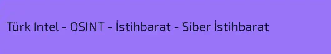 Türk Intel - OSINT - İstihbarat - Siber İstihbarat